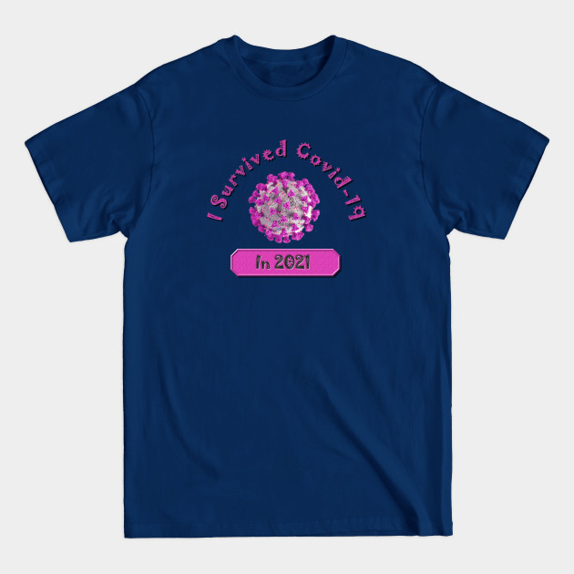 Disover I Survived Covid-19 in 2021 and Survived Pink Fuchsia - Coronavirus Pandemic Remembrance Survivor - I Survived Covid 19 - T-Shirt