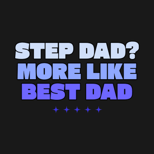 Step dad more like best dad T-Shirt