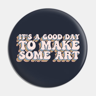 It's A Good Day To Make Art Pin
