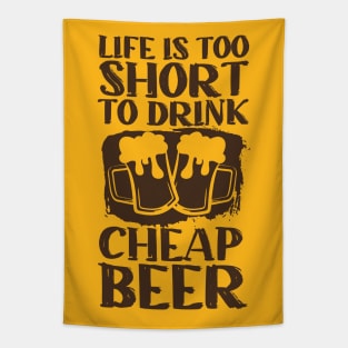 Life Is Too Short To Drink Cheap Beer Tapestry