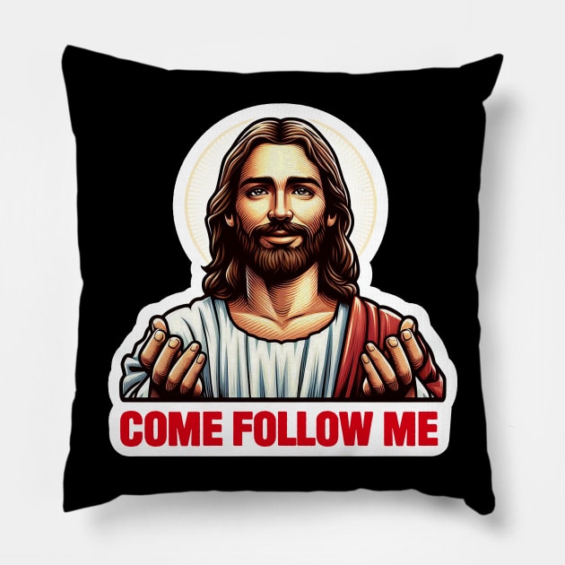 Come Follow Me meme Jesus Christ My Lord My Savior Pillow by Plushism