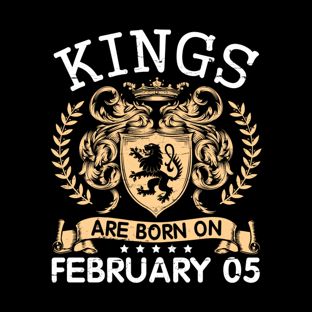 Kings Are Born On February 05 Happy Birthday To Me You Papa Daddy Uncle Brother Husband Cousin Son by bakhanh123