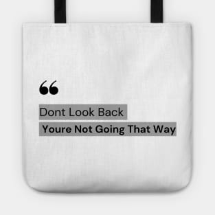 Don't Look Back You're Not Going That Way - Motivation quote Tote