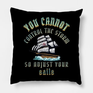 You Can't Control the Storm Adjust Your Sails Pillow