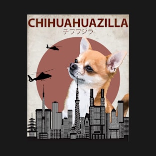 Chihuahuazilla - Chihuahua Dog Giant Monster T-Shirt