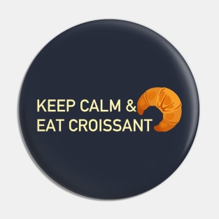 Keep calm and eat croissant Pin