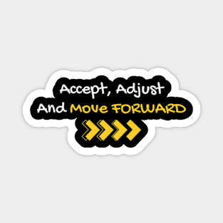 Accept, Adjust And Move Forward - Different style Magnet