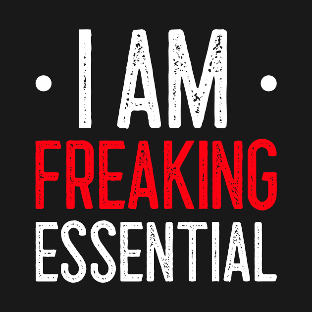 I Am Freaking Essential by Lasso Print