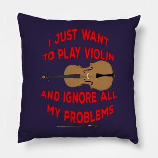 I Just Want to play Violin and ignore all my problems Pillow