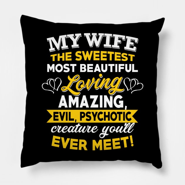 My Wife The Sweetest Most Beautiful Loving Amazing Evil Psychotic You'll Ever Meet Pillow by TeeLand