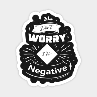 Don't worry I'm negative Magnet