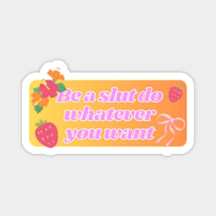 Be a slut do whatever you want pt2 Magnet