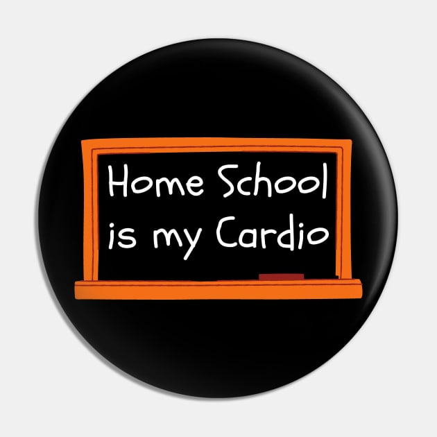 Home School Is My Cardio Pin by Dreamer