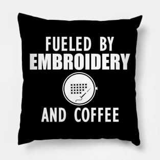 Embroidery - Fueled by embroidery and coffee w Pillow