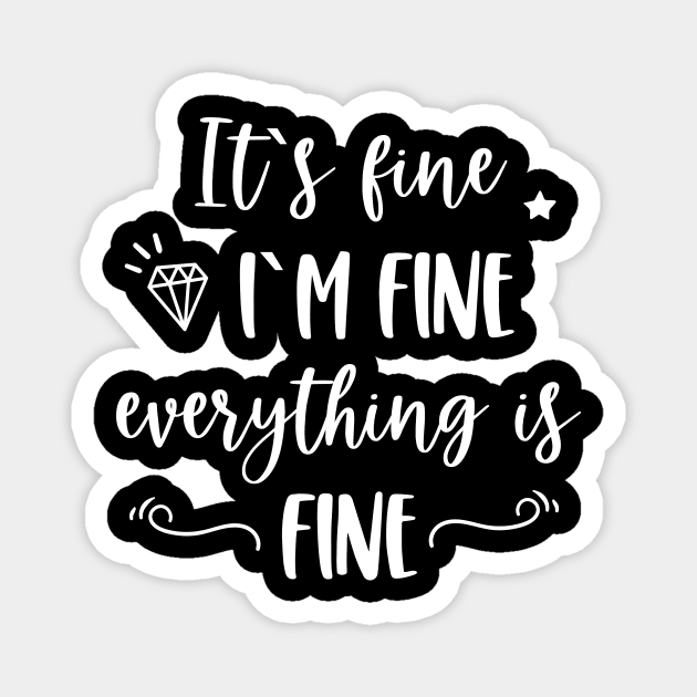 It's fine I'm fine Everything is fine Funny Quote Magnet by EmergentGear