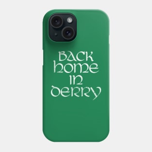 Back Home In Derry Phone Case