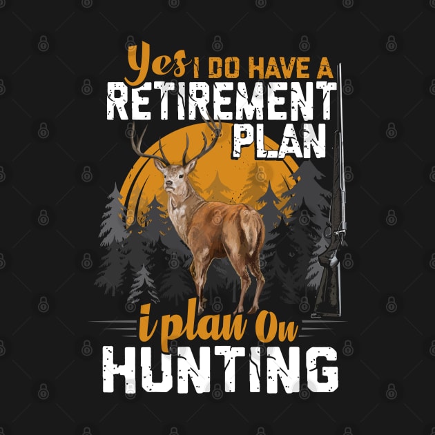 HUNTING RETIREMENT PLAN. by Jandjprints