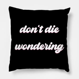 Don't Die Wondering Soft Font (White) Pillow