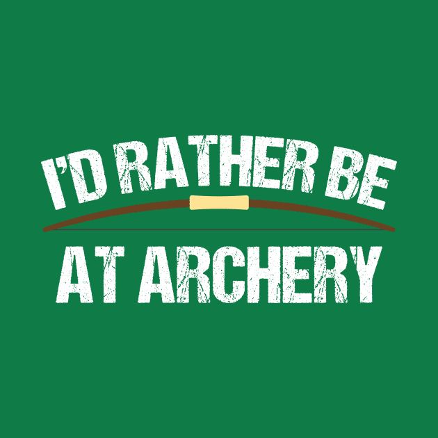 I'd Rather Be at Archery by epiclovedesigns