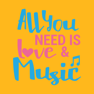 ALL YOU NEED IS LOVE AND MUSIC T-Shirt