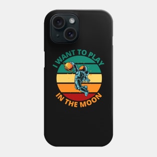 I Want To Play In The Moon | Funny Astronaut Space Travel Gift Phone Case