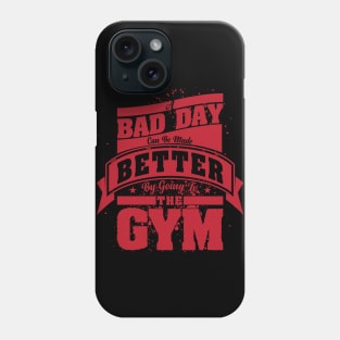 A Bad Day Can Be Made Better by Going To The Gym Phone Case