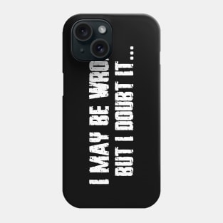 I may be wrong, but I doubt it Phone Case