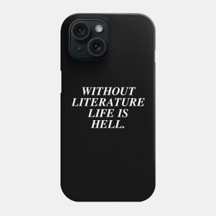 Without Literature Life Is Hell Phone Case