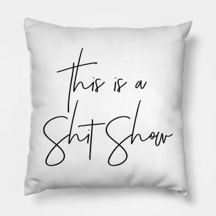 This is a Shit Show Pillow