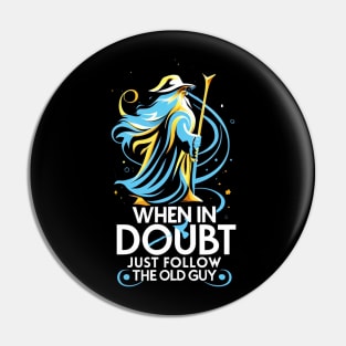 When in Doubt Just Follow the Old Guy - Fantasy Funny Pin