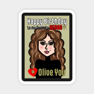 Happy Birthday to my favorite Vegan Olive You Magnet