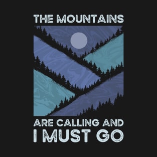 The mountains are calling and I must go. hiking design T-Shirt