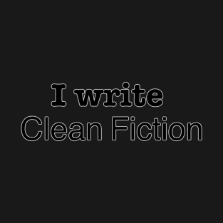 I Write Clean Fiction T-Shirt