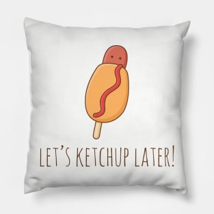 Let's Ketchup Later! Pillow