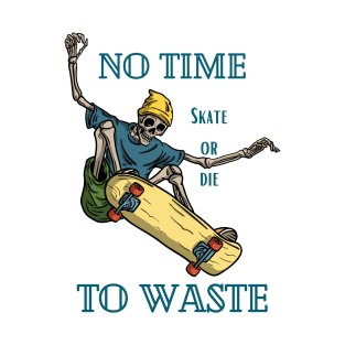 No time To Waste Skate or Die T-Shirt