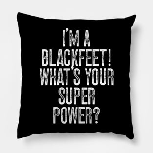 I'm A Blackfeet! What's Your Super Power Pillow