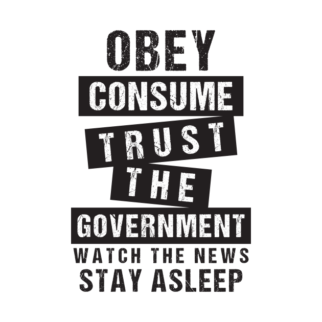 Obey Consume Trust The Government Watch The News Stay Asleep by CatsCrew