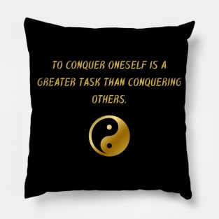 To Conquer Oneself Is A Greater Task Than Conquering Others. Pillow