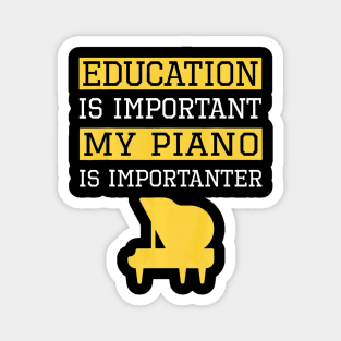 Funny Education is Important My Piano Is Importanter Magnet