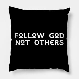 Follow God Not Others Pillow