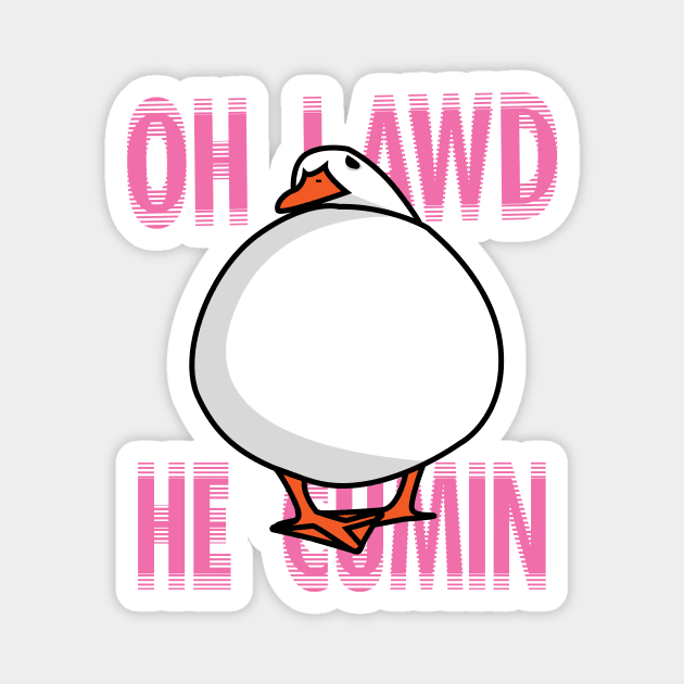 Oh Lawd He Comin Duck Magnet by SpicyNoodle