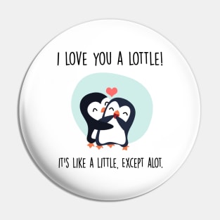 Cute Penguin Couple | I love you a lottle. It's like a little, except a lot Pin