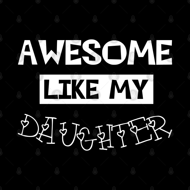 Awesome Like My Daughter by MultiiDesign