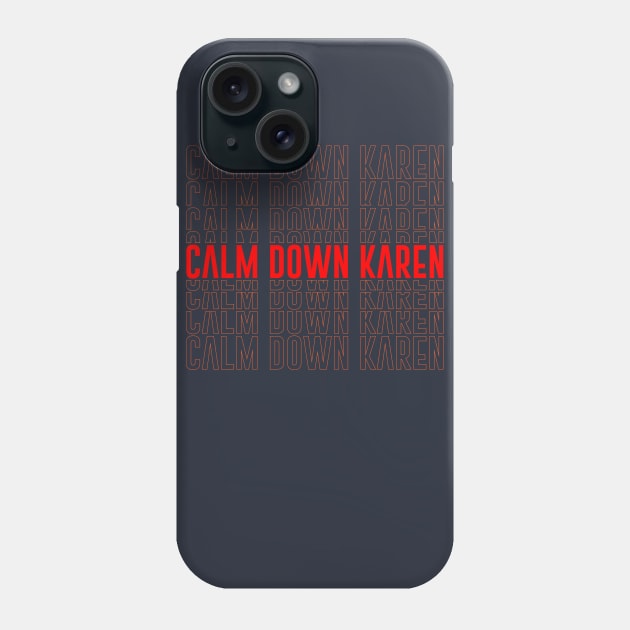 calm down Karen Phone Case by isolasikresek