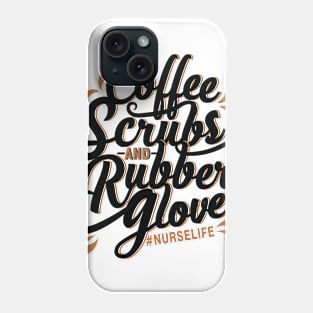 Coffee, Scrubs, and Rubber Gloves / Nurse T-Shirt / Typography T-Shirt Phone Case