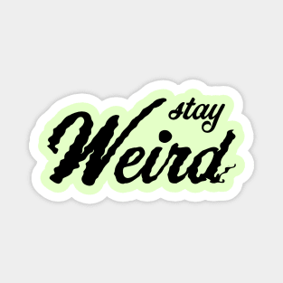 Stay Weird Magnet