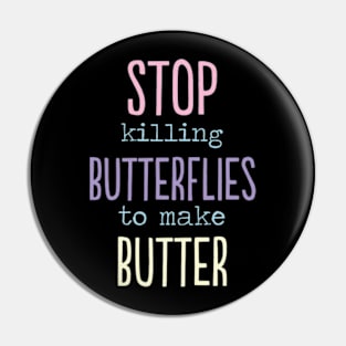 Stop killing Butterflies to make butter funny gift Pin