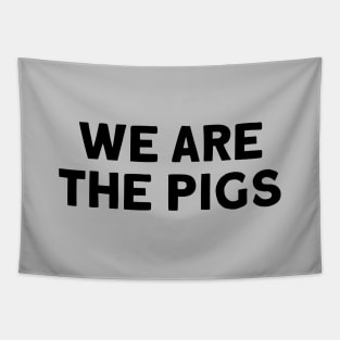 We Are The Pigs. black Tapestry