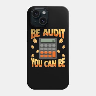 Be Audit You Can Be | Funny Auditor Gift Auditing Accounting Phone Case