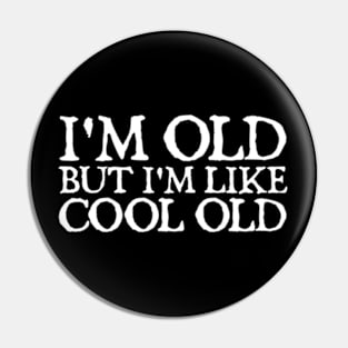 I'm Old But I'm Like Cool Old Pin